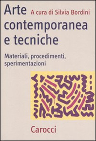 Arte contemporanea e tecniche. Materiali, procedimenti, sperimentazioni - Librerie.coop