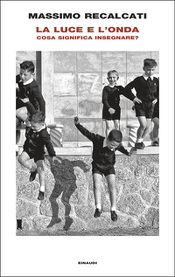 La luce e l'onda. Cosa significa insegnare? - Librerie.coop La luce e l'onda. Cosa significa insegnare? - Librerie.coop