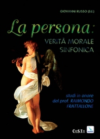 Persona, verità, morale sinfonica. Studi in onore di R. Frattalone - Librerie.coop