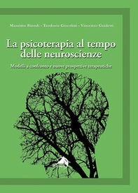 La psicoterapia al tempo delle neuroscienze. Modelli a confronto e nuove prospettive terapeutiche - Librerie.coop
