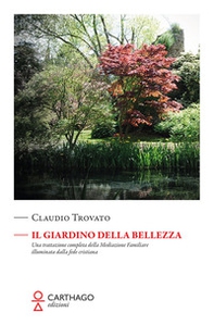 Il giardino della bellezza. Una trattazione completa della mediazione familiare illuminata dalla fede cristiana - Librerie.coop