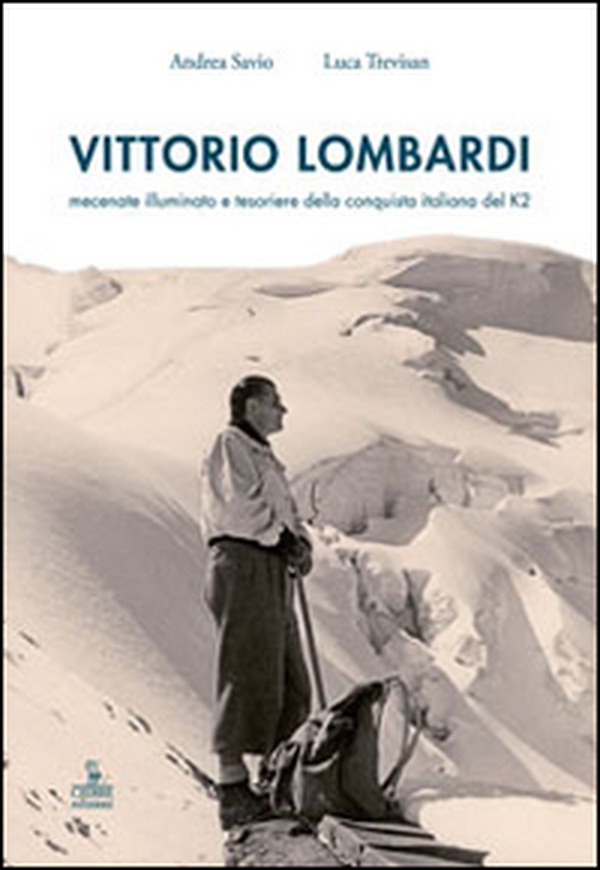 Vittorio Lombardi. Mecenate illuminato e tesoriere della conquista italiana del K2 - Librerie.coop Vittorio Lombardi. Mecenate illuminato e tesoriere della conquista italiana del K2 - Librerie.coop