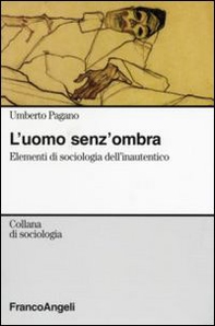 L'uomo senza ombra. Elementi di sociologia dell'inautentico - Librerie.coop