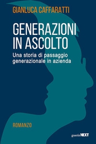 Generazioni in ascolto. Una storia di passaggio generazionale in azienda - Librerie.coop