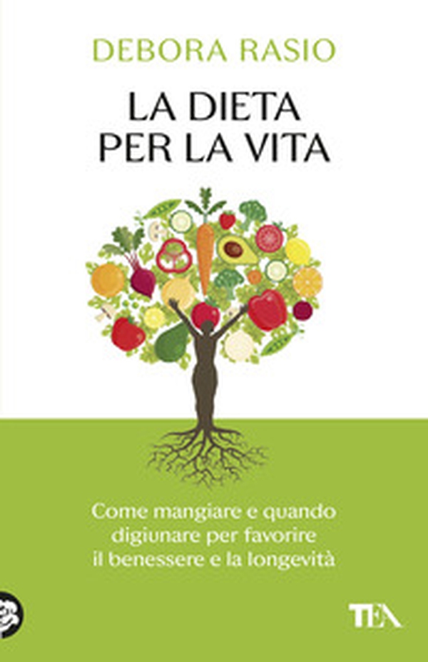 La dieta per la vita. Come mangiare e quando digiunare per favorire il benessere e la longevità - Librerie.coop