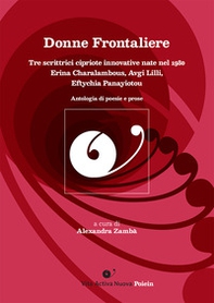 Donne frontaliere. Tre scrittrici cipriote innovative nate nel 1980. Erina Charalambous, Avgi Lilli, Eftychia Panayiotou - Librerie.coop