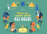 Gli Egizi. Gioca con i popoli antichi - Librerie.coop