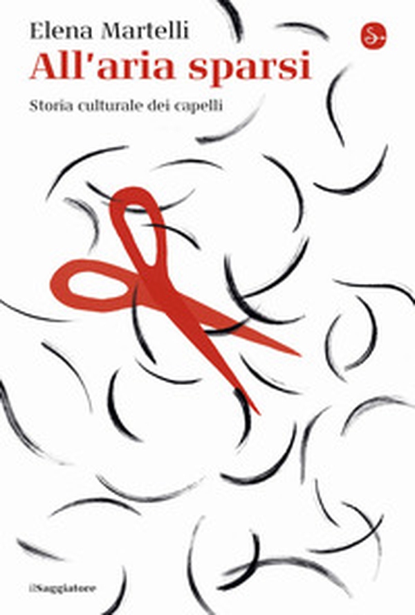 All'aria sparsi. Storia culturale dei capelli - Librerie.coop All'aria sparsi. Storia culturale dei capelli - Librerie.coop