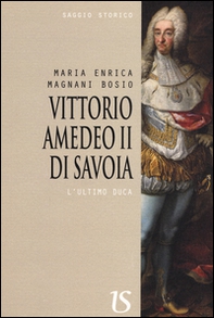 Vittorio Amedeo II. L'ultimo Duca - Librerie.coop