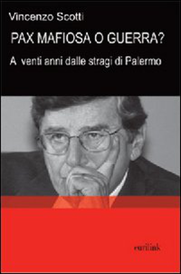Pax mafiosa o guerra? A venti anni dalle stragi di Palermo - Librerie.coop Pax mafiosa o guerra? A venti anni dalle stragi di Palermo - Librerie.coop