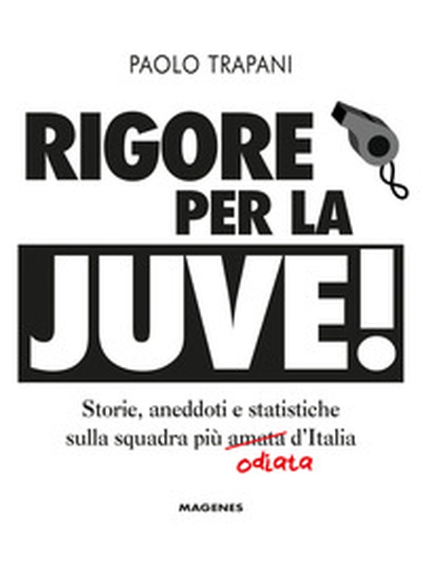 Rigore per la Juve! Storie, aneddoti e statistiche sulla squadra più amata (odiata) d'Italia - Librerie.coop Rigore per la Juve! Storie, aneddoti e statistiche sulla squadra più amata (odiata) d'Italia - Librerie.coop