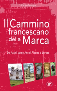 Il cammino francescano della Marca. Da Assisi verso Ascoli Piceno e Loreto - Librerie.coop