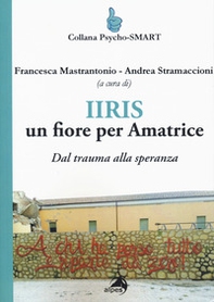 IIRIS. Un fiore per Amatrice. Dal trauma alla speranza - Librerie.coop