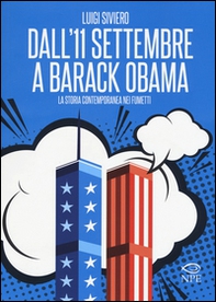 Dall'11 settembre a Barack Obama. La storia contemporanea nei fumetti - Librerie.coop Dall'11 settembre a Barack Obama. La storia contemporanea nei fumetti - Librerie.coop