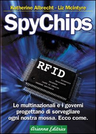 SpyChips. Le multinazionali e i governi progettano di sorvegliare ogni nostra mossa. Ecco come - Librerie.coop