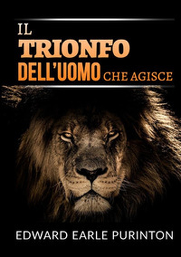 Il trionfo dell'uomo che agisce - Librerie.coop Il trionfo dell'uomo che agisce - Librerie.coop
