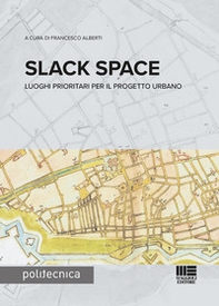 Slack space. Luoghi prioritari per il progetto urbano - Librerie.coop