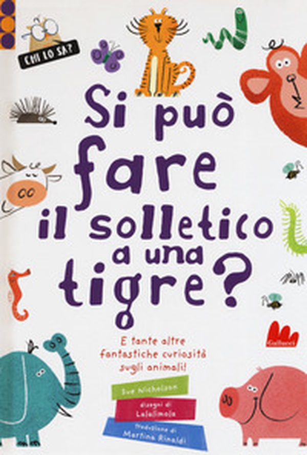 Si può fare il solletico a una tigre? E tante altre fantastiche curiosità sugli animali - Librerie.coop Si può fare il solletico a una tigre? E tante altre fantastiche curiosità sugli animali - Librerie.coop