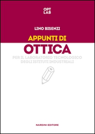 Appunti di ottica per il laboratorio tecnologico degli istituti industriali - Librerie.coop