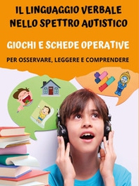 Il linguaggio verbale nello spettro autistico: giochi e schede operative - Librerie.coop