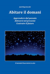 Abitare il domani. Apprendere dal passato. Attivarsi nel presente. Costruire il futuro. Il metodo Feuerstein in atto - Librerie.coop