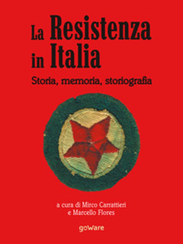 La Resistenza in Italia. Storia, memoria, storiografia - Librerie.coop La Resistenza in Italia. Storia, memoria, storiografia - Librerie.coop
