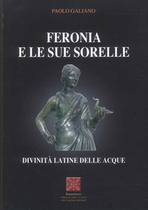Feronia e le sue sorelle divinità latine delle acque - Librerie.coop Feronia e le sue sorelle divinità latine delle acque - Librerie.coop