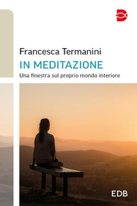 In meditazione. Una finestra sul proprio mondo interiore - Librerie.coop