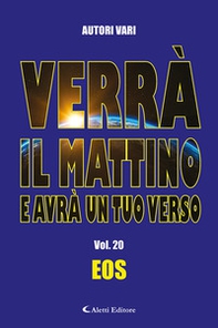 Verrà il mattino e avrà un tuo verso - Vol. 20 - Librerie.coop