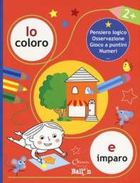 Io coloro e imparo 2+. Pensiero logico. Osservazione. Gioco a puntini. Numeri - Librerie.coop