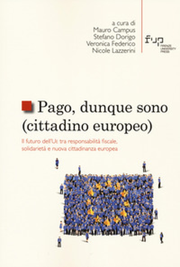 Pago, dunque sono (cittadino europeo). Il futuro dell'UE tra responsabilità fiscale, solidarietà e nuova cittadinanza europea - Librerie.coop Pago, dunque sono (cittadino europeo). Il futuro dell'UE tra responsabilità fiscale, solidarietà e nuova cittadinanza europea - Librerie.coop