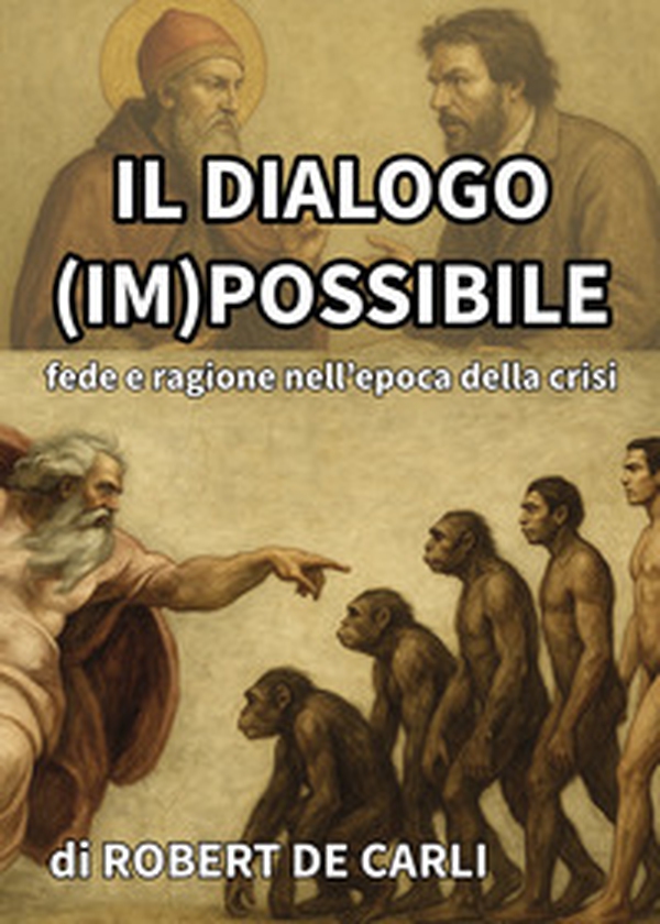 Il dialogo (im)possibile. Fede e ragione nell'epoca della crisi - Librerie.coop Il dialogo (im)possibile. Fede e ragione nell'epoca della crisi - Librerie.coop