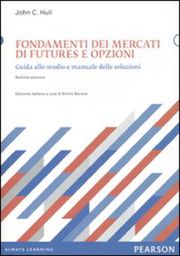 Fondamenti dei mercati di futures e opzioni. Guida allo studio e manuale delle soluzioni - Librerie.coop Fondamenti dei mercati di futures e opzioni. Guida allo studio e manuale delle soluzioni - Librerie.coop