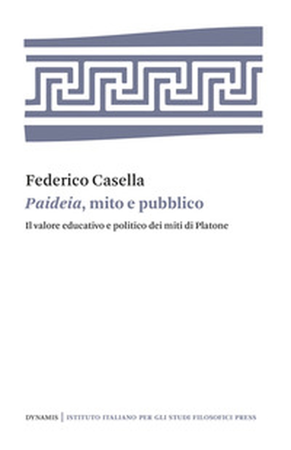 Paideia, mito e pubblico. Il valore educativo e politico dei miti di Platone - Librerie.coop Paideia, mito e pubblico. Il valore educativo e politico dei miti di Platone - Librerie.coop