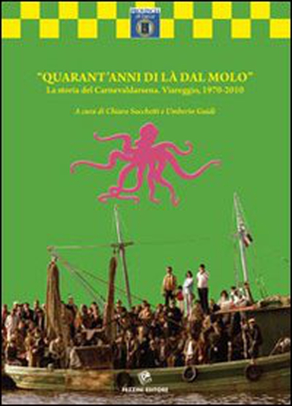 Quarant'anni di là dal molo. La storia del carnelvaldarsena. Viareggio, 1970-2010 - Librerie.coop