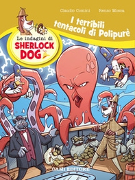 I terribili tentacoli di Polypurè. Le indagini di Sherlock Dog - Librerie.coop