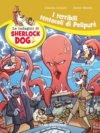 I terribili tentacoli di Polypurè. Le indagini di Sherlock Dog - Librerie.coop I terribili tentacoli di Polypurè. Le indagini di Sherlock Dog - Librerie.coop
