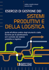Esercizi di gestione dei sistemi produttivi e della logistica. Guida all'utilizzo pratico degli strumenti e delle tecniche per la pianificazione ed il controllo del sistema produttivo e logistico - Librerie.coop Esercizi di gestione dei sistemi produttivi e della logistica. Guida all'utilizzo pratico degli strumenti e delle tecniche per la pianificazione ed il controllo del sistema produttivo e logistico - Librerie.coop