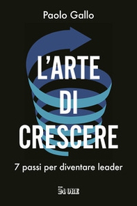L'arte di crescere. 7 passi per diventare leader - Librerie.coop