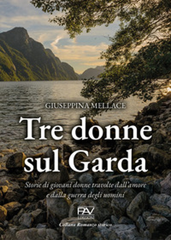 Tre donne sul Garda. Storie di giovani donne travolte dall'amore e dalla guerra degli uomini - Librerie.coop Tre donne sul Garda. Storie di giovani donne travolte dall'amore e dalla guerra degli uomini - Librerie.coop