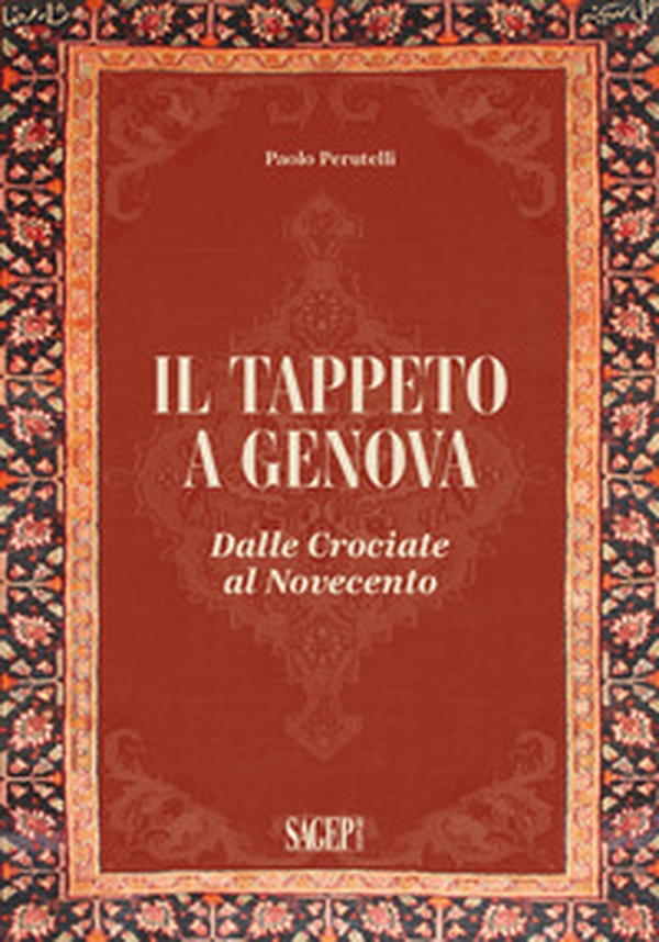 Il tappeto a Genova. Dalle crociate al Novecento - Librerie.coop Il tappeto a Genova. Dalle crociate al Novecento - Librerie.coop