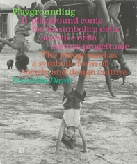 Playgrounding. Il playground come forma simbolica della società e della cultura progettuale. Ediz. italiana e inglese - Librerie.coop