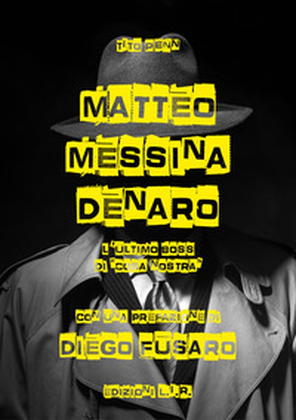 Matteo Messina Denaro. L'ultimo boss di «Cosa nostra» - Librerie.coop Matteo Messina Denaro. L'ultimo boss di «Cosa nostra» - Librerie.coop