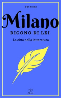 Milano. Dicono di lei. La città nella letteratura - Librerie.coop