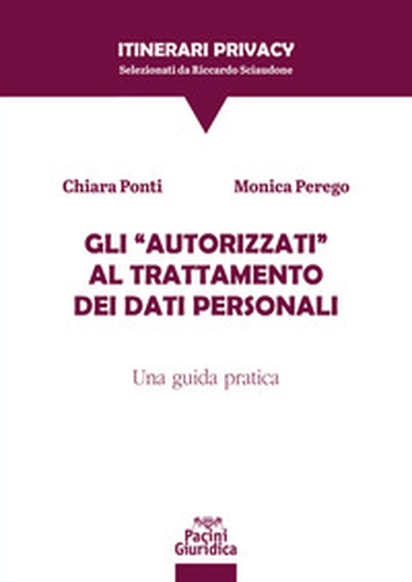 Gli «autorizzati» al trattamento dei dati personali. Una guida pratica - Librerie.coop Gli «autorizzati» al trattamento dei dati personali. Una guida pratica - Librerie.coop