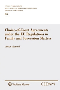 Choice-of-Court Agreements under the EU Regulations in Family and Succession Matters - Librerie.coop