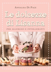 Le dolcezze di Lisanna per allergici e intolleranti - Librerie.coop Le dolcezze di Lisanna per allergici e intolleranti - Librerie.coop