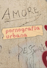 Pornografia urbana. Scatti di street art più o meno pornografica in giro per il mondo - Librerie.coop Pornografia urbana. Scatti di street art più o meno pornografica in giro per il mondo - Librerie.coop