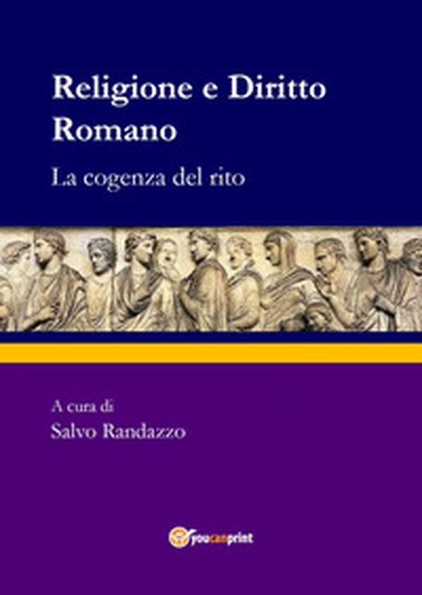 Religione e diritto romano. La cogenza del rito - Librerie.coop Religione e diritto romano. La cogenza del rito - Librerie.coop