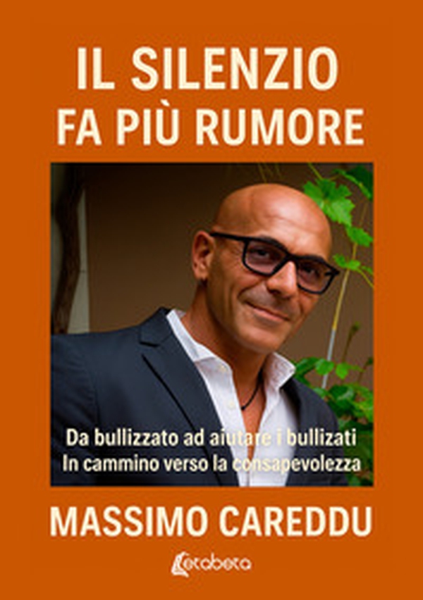 Il silenzio fa più rumore. Da bullizzato ad aiutare i bullizzati. In cammino verso la consapevolezza - Librerie.coop